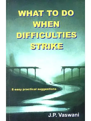 What to Do When Difficulties Strike (8 Easy Practical Suggestions)