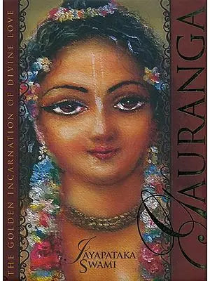 Gauranga (The Golden Incarnation of Divine Love)