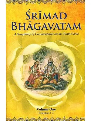 Srimad Bhagavatam - A Symphony of Commentaries on the Tenth Canto (Volume One, Chapters 1-3)