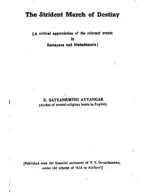 The Strident March of Destiny (A Criritical Appreciation of The Relevant Events in Ramayana and Mahabharata)