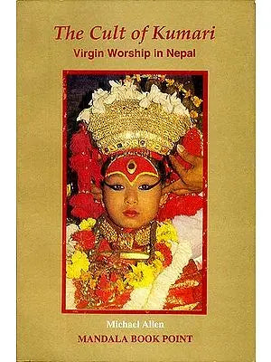 The Cult of Kumari Virgin Worship in Nepal