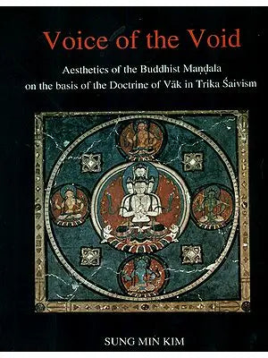 Voice of The Void (Aesthetics of The Buddhist Mandala on The Basis of The Doctrine of Vak in Trika Saivism)