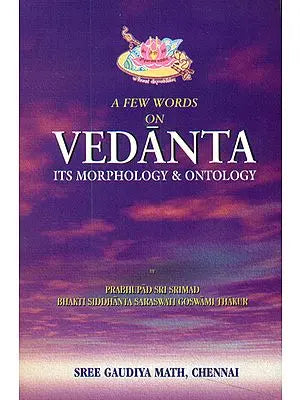 A Few Words on Vedanta (Its Morphology and Ontology)