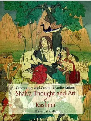 Cosmology and Cosmic Manifestations: Shaiva Thought and Art of Kashmir