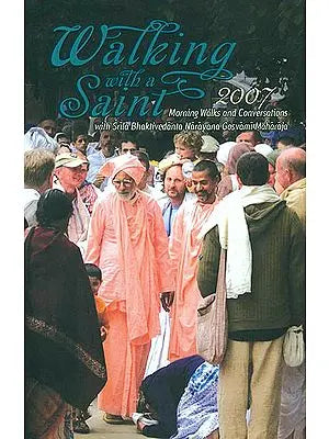 Walking With a Saint 2007 (Morning Walks and Conversations With Srila Bhaktivedanta Narayana Gosvami Maharaja)