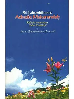 Advaita Makarandah with The Commentary Tattva Prakasika