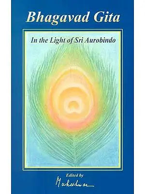 Bhagavad Gita (In The Light of Sri Aurobindo)