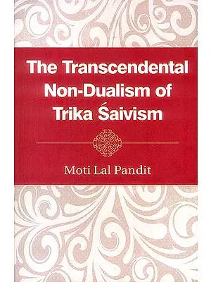 The Transcendental Non-Dualism of Trika Saivism