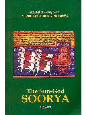 The Sun-God Surya (Alphabet of Reality Series: Significance of Divine Forms)