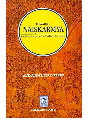 Towards Naiskarmya - Suresvaracarya on The Method of Vedanta