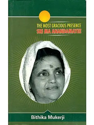 The Most Gracious Presence Sri Ma Anandamayi (Volume II)