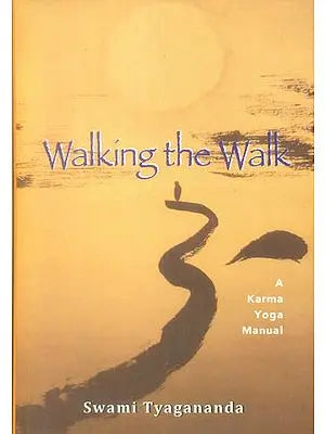 Walking The Walk (A Karma Yoga Manual)