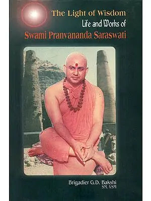 The Light of Wisdom (Life and Works of Swami Pranvananda Saraswati)