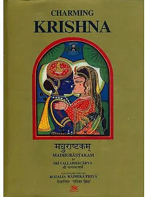 Charming Krishna: Madhurastakam by Sri Vallabhacarya - Illustrated with Original Paintings