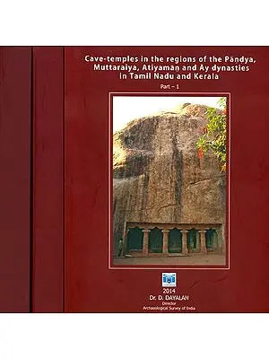 Cave-Temples in The Regions of The Pandya Muttaraiya, Atiyaman and Ay dynasties in Tamil Nadu and Kerala (Set of 3 Volumes)