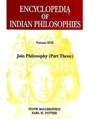 Encyclopedia of Indian Philosophies: Jain Philosophy (Part Three) Vol-XVII