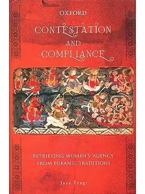 Contestation and Compliance: Retrieving Women's Agency from Puranic Traditions