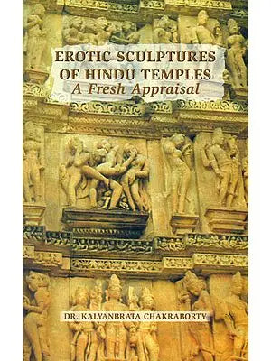 Erotic Sculptures of Hindu Temples (A Fresh Appraisal)