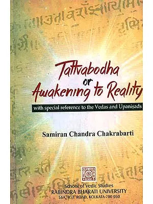 Tattvabodha or Awakening to Reality (With Special Reference to the Vedas and Upanisads)
