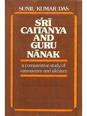 Sri Caitanya and Guru Nanak (A Comparative Study of Vaisnavism and Sikhism) - An Old and Rare Book