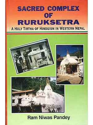 Sacred Complex of Ruruksetra (A Holy Tirtha of Hinduism in Western Nepal)