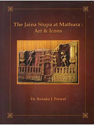 The Jaina Stupa at Mathura: Art and Icons