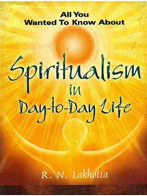 All You Wanted to Know About Spiritualism in Day-to-Day Life