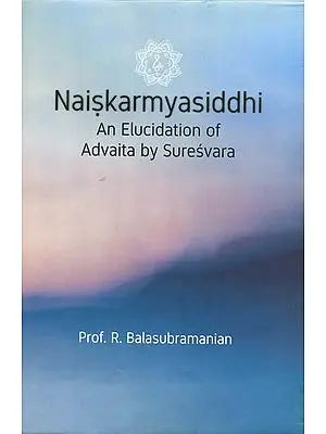 Naiskarmya Siddhi: An Elucidation of Advaita by Suresvara