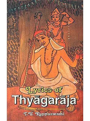 Lyrics of Thyagaraja (Cult of Devotion and Social Realism)