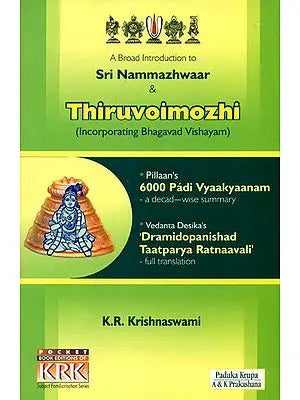 A Broad Introduction to Sri Nammazhwaar and  Thiruvoimozhi (Incorporating Bhagavad Vishayam)