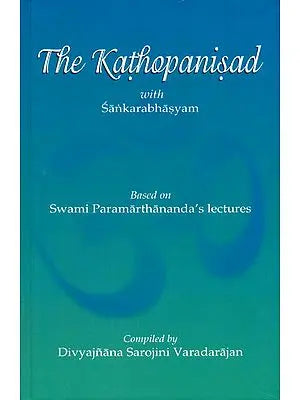 The Kathopanisad with Sankarabhasyam (Based on Swami Paramarthananda's Lectures)