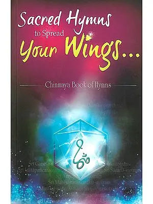 Sacred Hymns to Spread Your Wings (Chinmaya Book of Hymns)