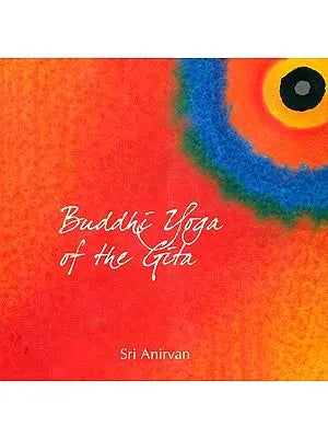 Buddhi Yoga of the Gita and Other Essays