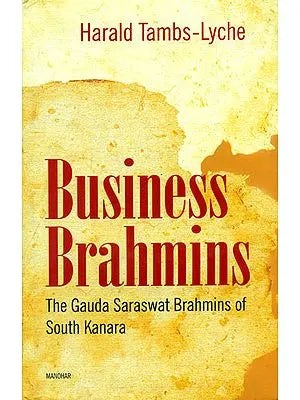 Business Brahmins (The Gauda Saraswat Brahmins of South Kanara)