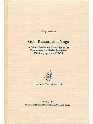 God, Reason, and Yoga (A Critical Edition and Translation of Commentary Ascribed to Sankara on Patanjalayogasastra)