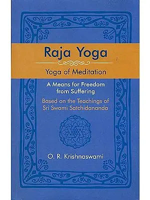 Raja Yoga: Yoga of Meditation - A Means for Freedom from Suffering