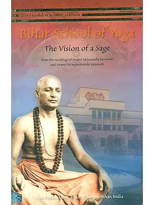 Bihar School of Yoga (The Vision of a Sage)