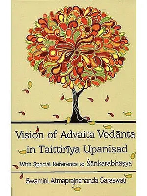 Vision of Advaita Vedanta in Taittiriya Upanisad (With Special Reference to Sankarabhasya)