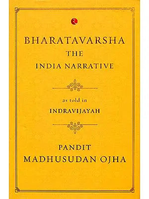 Bharatavarsha The India Narrative as Told in Indravijayah