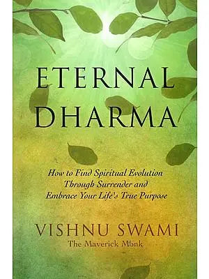 Eternal Dharma (How to Find Spiritual Evolution Through Surrender and Embrace Your Life's True Purpose)