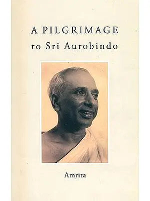 A Pilgrimage to Sri Aurobindo