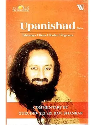 Upanishad - Ishavasya, Kena, Katha, Yogasara (Commentary by Gurudev Sri Sri Ravi Shankar)