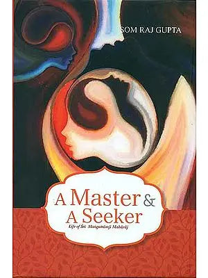 A Master and A Seeker- Life of Sri Mangatramji Maharaj