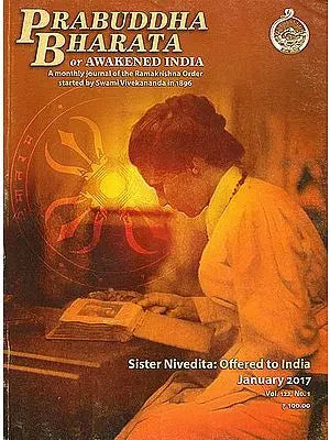 Prabuddha Bharata or Awakened India: A Monthly Journal of the Ramakrishna Order Started by Swami Vivekananda in 1896 (Sister Nivedita: Offered to India)