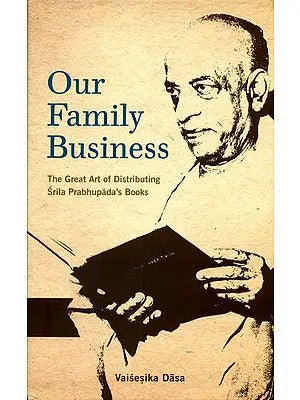 Our Family Business (The Great Art of Distributing Srila Prabhupada's Books)