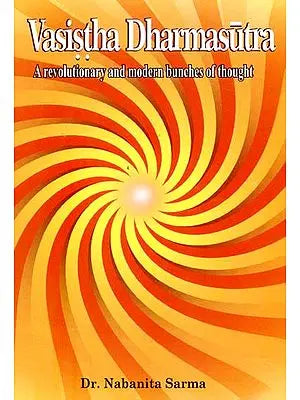 Vasistha Dharmasutra (A Revolutionary and Modern Bunches of Thought)