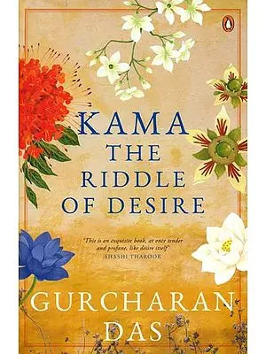 Kama - The Riddle of Desire (This is an Exquisite Book, at Once Tender and Profane, Like Desire Itself)