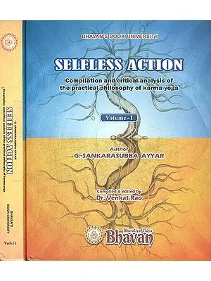 Selfless Action - Compilation and Critical Analysis of The Practical Philosophy of Karma Yoga (Set of 2 Volumes)