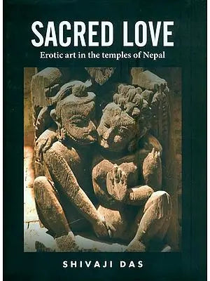 Sacred Love  - Erotic Art in the Temples of Nepal