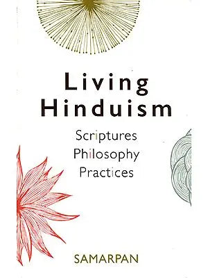 Living Hinduism (Scriptures, Philosophy, Practices)